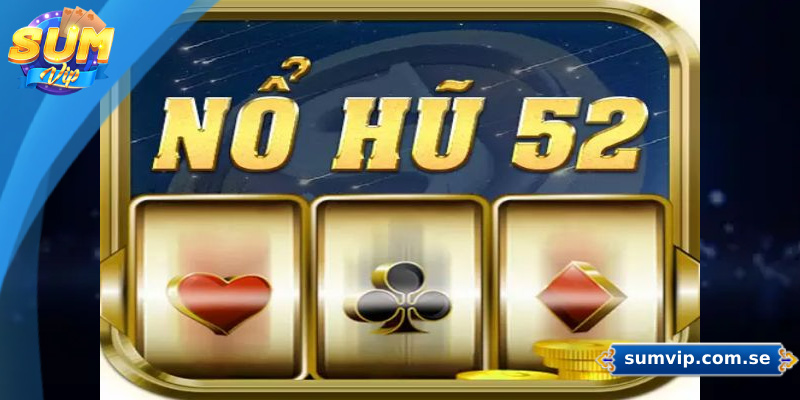 Hướng dẫn chơi nổ hũ 52 cơ bản